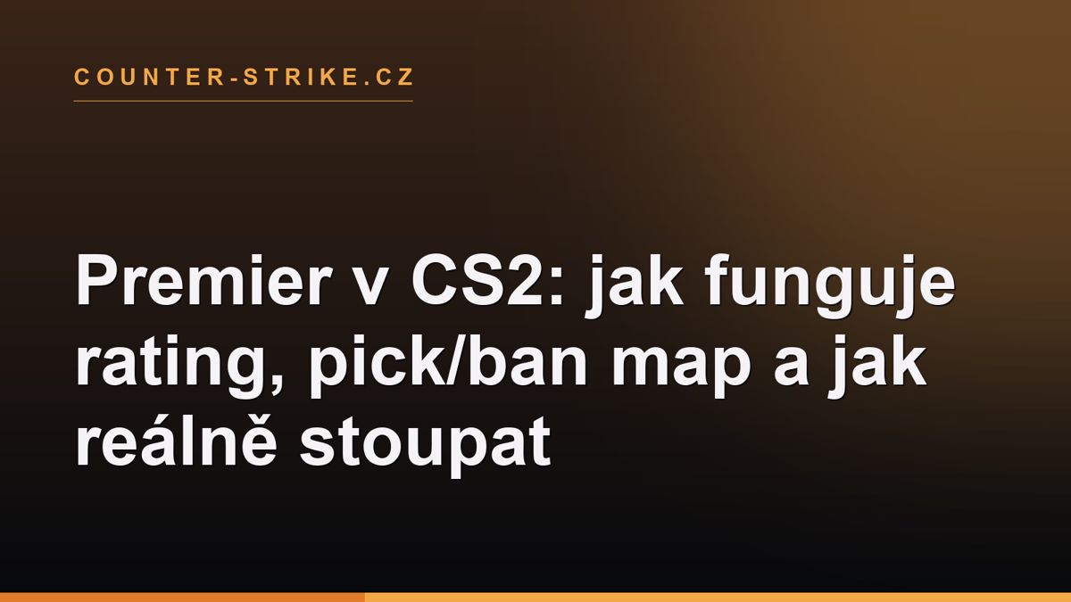 Premier v CS2: jak funguje rating, pick/ban map a jak reálně stoupat