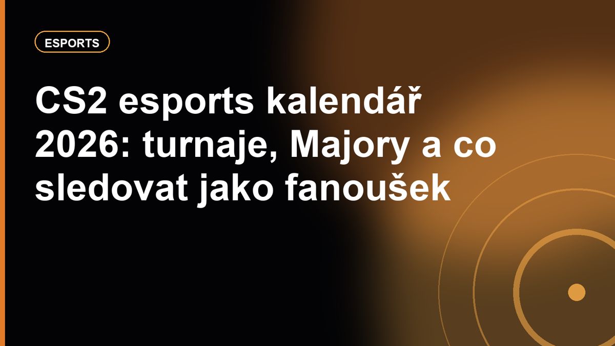 CS2 esports kalendář 2026: turnaje, Majory a co sledovat jako fanoušek