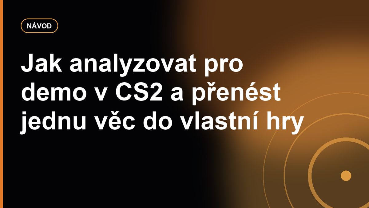 Jak analyzovat pro demo v CS2 a přenést jednu věc do vlastní hry