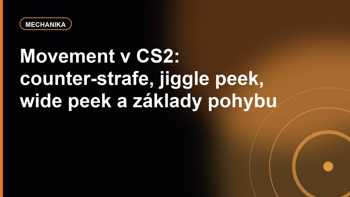 Movement v CS2: counter-strafe, jiggle peek, wide peek a základy pohybu