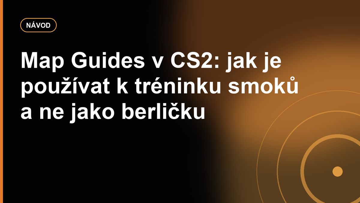 Map Guides v CS2: jak je používat k tréninku smoků a ne jako berličku
