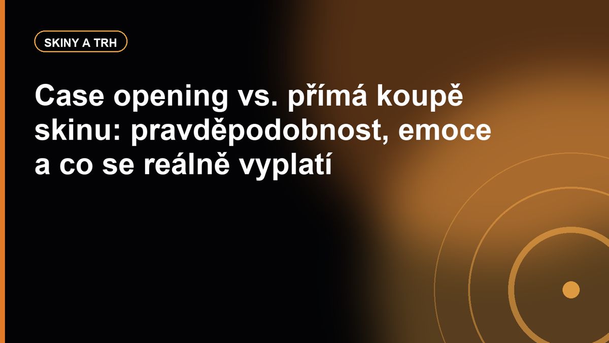 Case opening vs. přímá koupě skinu: pravděpodobnost, emoce a co se reálně vyplatí