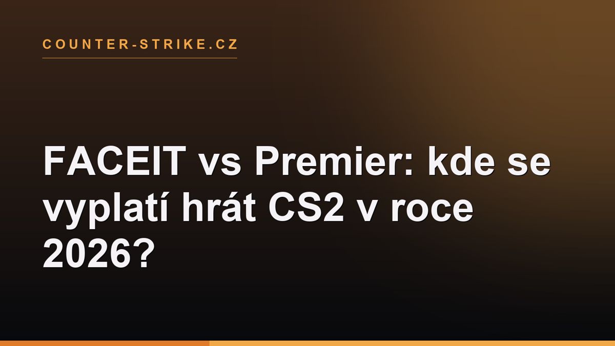 FACEIT vs Premier: kde se vyplatí hrát CS2 v roce 2026?