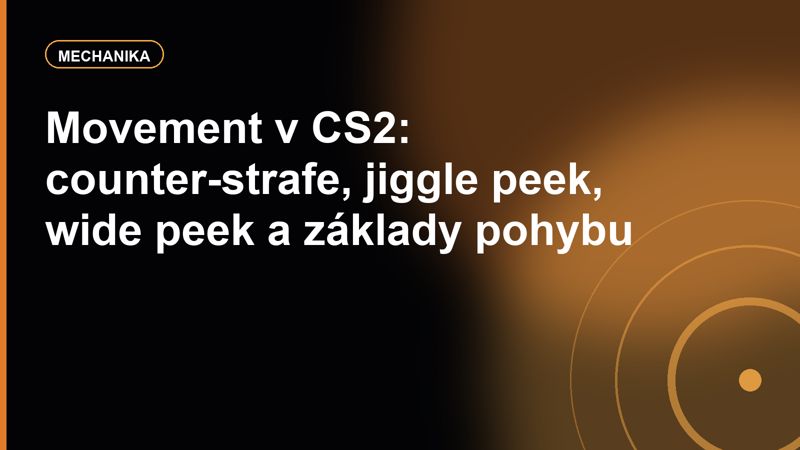 Movement v CS2: counter-strafe, jiggle peek, wide peek a základy pohybu