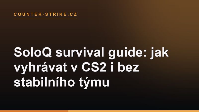 SoloQ survival guide: jak vyhrávat v CS2 i bez stabilního týmu