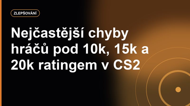 Nejčastější chyby hráčů pod 10k, 15k a 20k ratingem v CS2